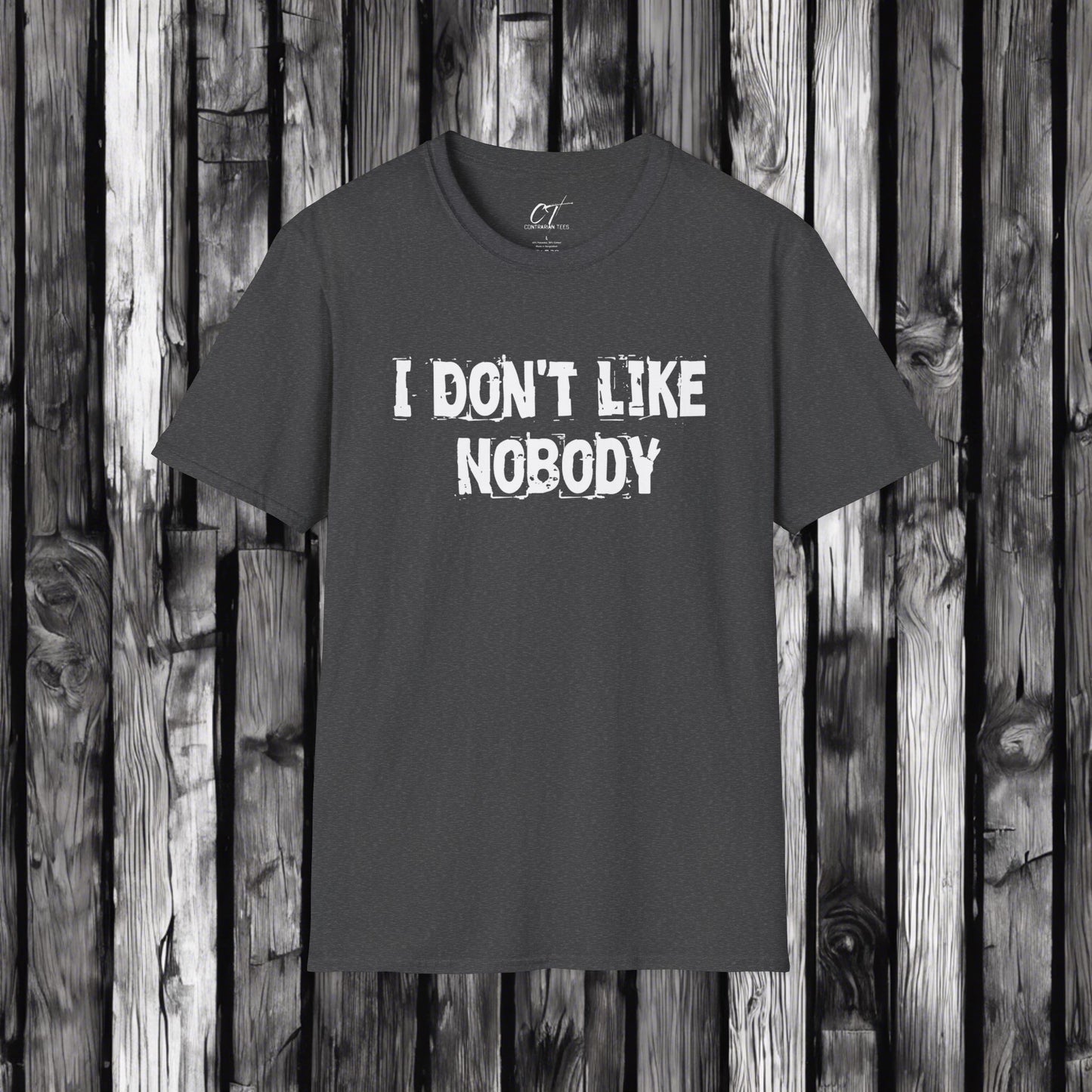 I don't like nobody, Mens T-shirt, Sarcastic Shirt, Smartass Shirt, Adult Humor Shirt, Funny shirt, Funny Gift, Humorous Shirt