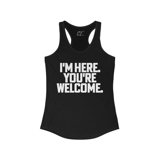 I'm here you're welcome, Women's Tank, Mischievous Apparel, Sarcastic Shirt, Smartass Shirt, Funny shirt, Funny Gift, Humorous Shirt