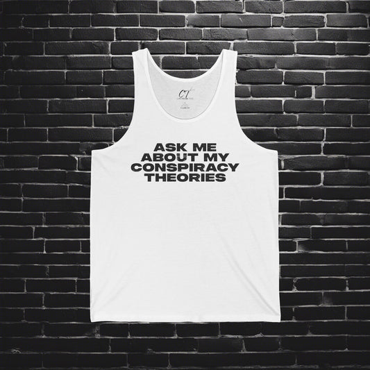 Ask me about my Conspiracy Theories, Funny Graphic Tee, Unisex Jersey Tank, Humor Apparel, Summer Essentials, Gift for Debate Lovers