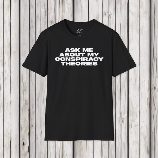 Ask me about my Conspiracy Theories, Funny Graphic Tee, Gift for Friends, Pop Culture Apparel, Casual Wear, Humor Clothing