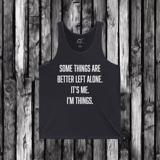 Some things are better left alone It's me I'm things, Sarcastic Shirt, Smartass Shirt, Adult Humor Shirt, Funny shirt, Humorous Shirt