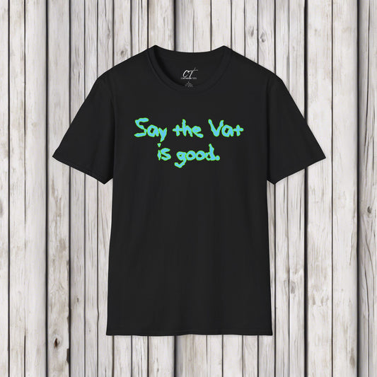 Rick and Morty, Say the Vat is good, Adult Humor Shirt, Funny shirt, Funny Gift, Humorous Shirt