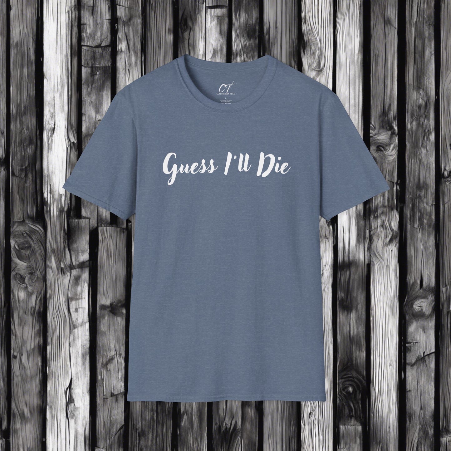 Guess I'll Die, Sarcastic Shirt, Smartass Shirt, Adult Humor Shirt, Funny shirt, Funny Gift, Humorous Shirt, Mens T-Shirt, Womens T-shirt