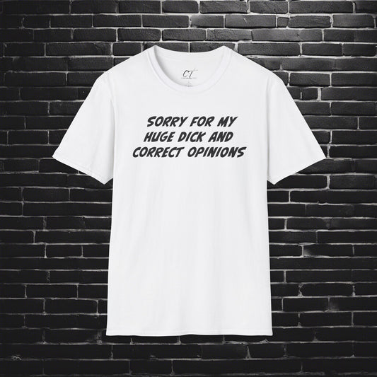 Sorry for my huge dick and correct opinions, Sarcastic Shirt, Smartass Shirt, Adult Humor Shirt, Funny shirt, Funny Gift, Humorous Shirt