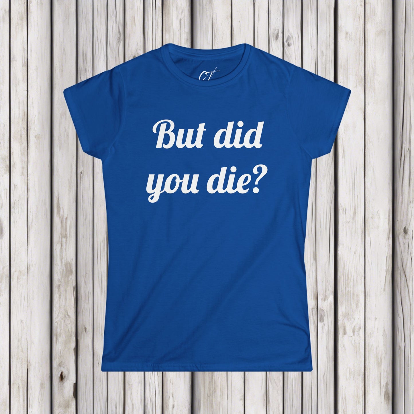 But did you die?, Women's Tee, The Hangover, Movie Quotes, Sarcastic Shirt, Smartass Shirt, Funny shirt, Funny Gift, Humorous Shirt