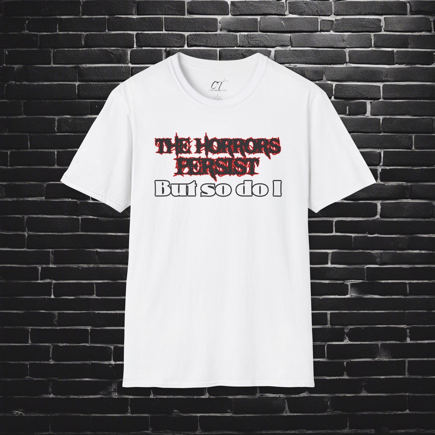 The Horrors Persist But So Do I, Ominous Positivity, Spooky Shirts, Inspirational Shirts, Funny Shirts, Ironic Shirts