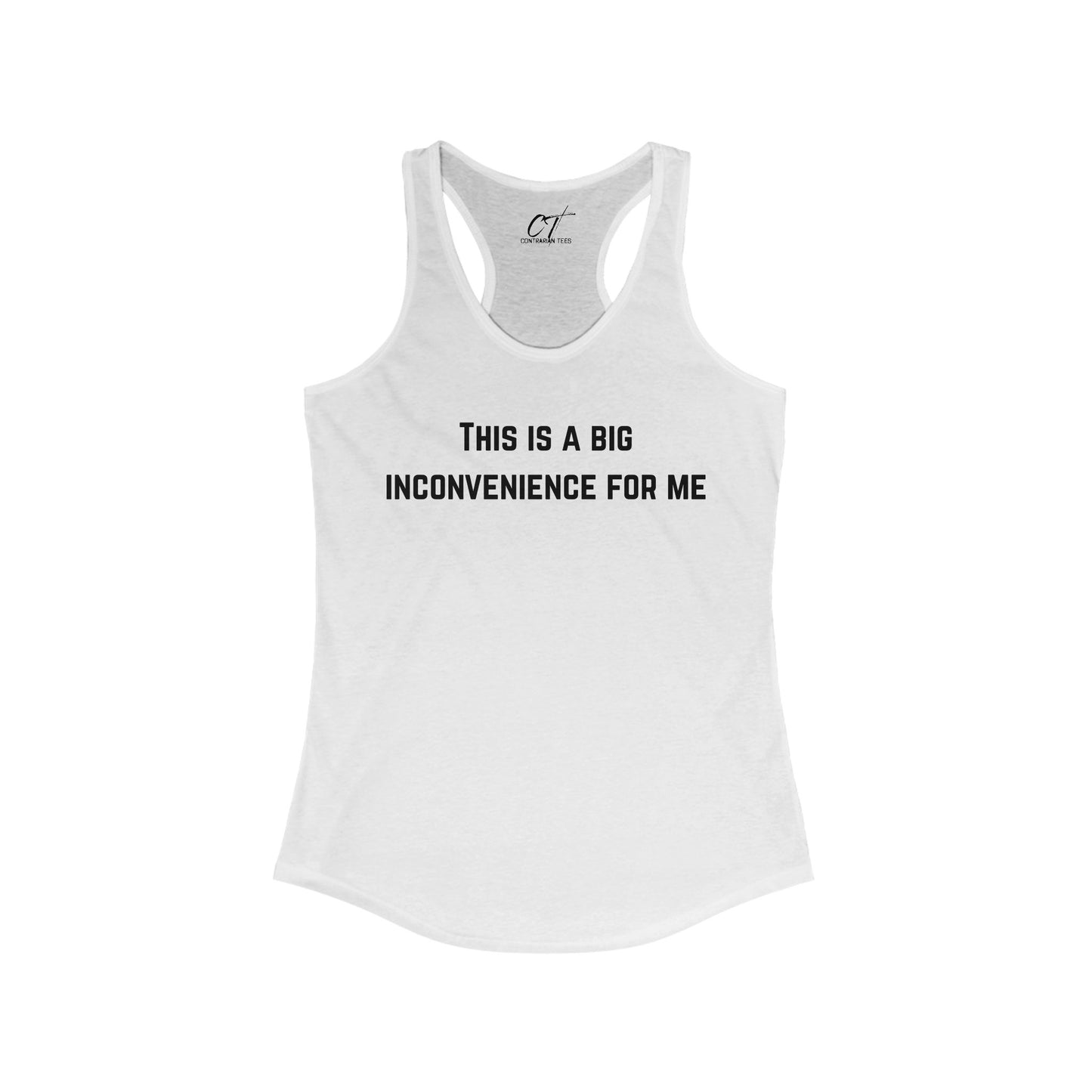This Is A Big Inconvenience For Me, Casual Racerback Top, Graphic Tant, Gift for Her, Funny Shirt, Everyday Wear, Statement T-Shirt