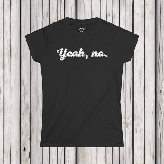 Yeah no, Nope, Women's Tee, Sarcastic Shirt, Smartass Shirt, Adult Humor Shirt, Funny shirt, Funny Gift, Humorous Shirt