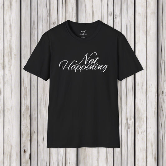 Not Happening, Sarcastic Shirt, Smartass Shirt, Adult Humor Shirt, Funny shirt, Funny Gift, Humorous Shirt, Nope