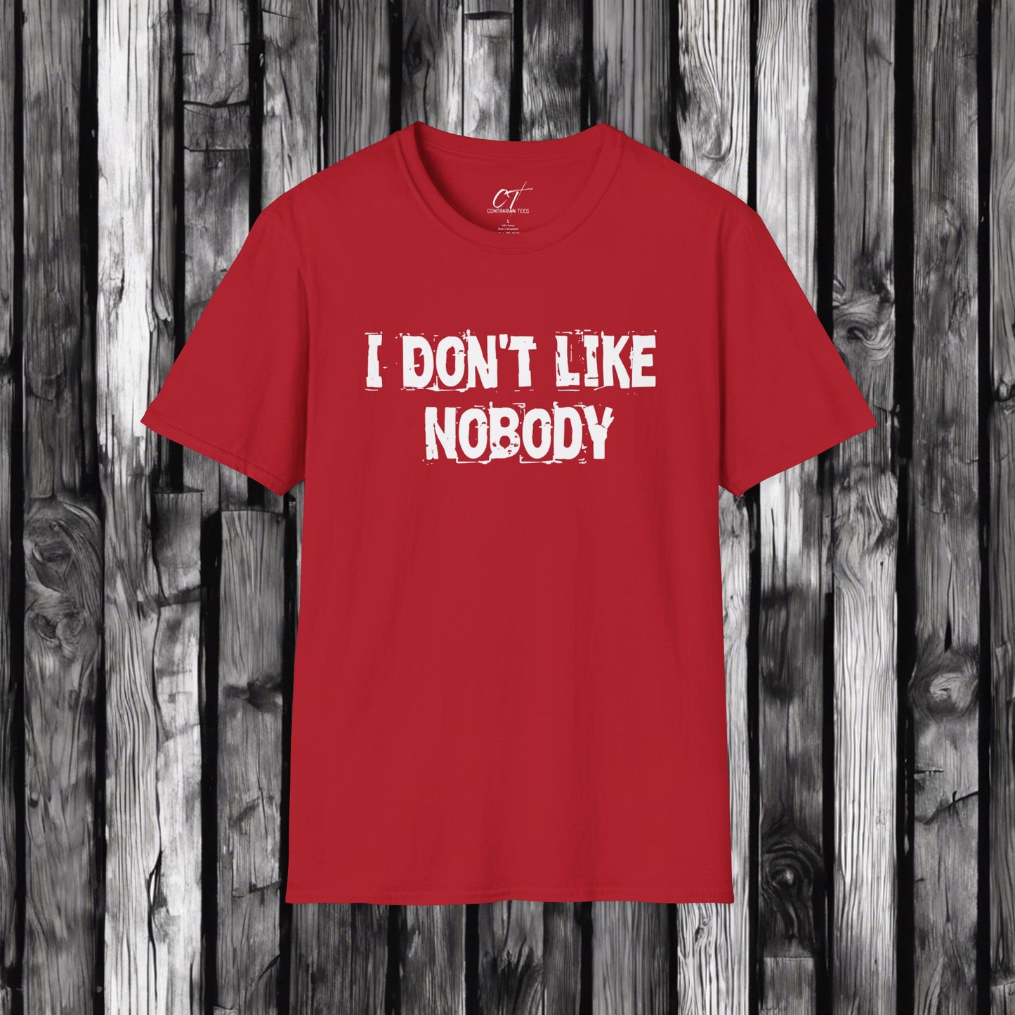 I don't like nobody, Mens T-shirt, Sarcastic Shirt, Smartass Shirt, Adult Humor Shirt, Funny shirt, Funny Gift, Humorous Shirt