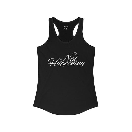 Not Happening, Women's Tank, Sarcastic Shirt, Smartass Shirt, Adult Humor Shirt, Funny shirt, Funny Gift, Humorous Shirt, Nope