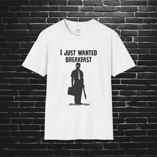 Falling Down, I just wanted breakfast, Dark Humor, Movie quote shirt, Mischievous Apparel, Inside joke, Funny GIft