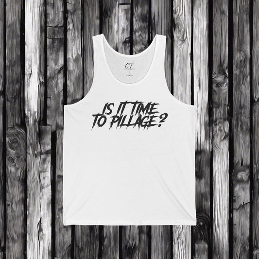 Is it time to pillage?, Mischievous Apparel, Savage Tank, Sarcastic Shirt, Smartass Shirt, Funny shirt, Funny Gift, Humorous Shirt