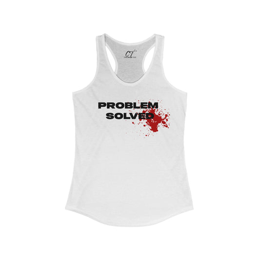 Problem Solved, Women's Racerback Tank, Sarcastic Shirt, Smartass Shirt, Adult Humor Shirt, Funny shirt, Funny Gift, Humorous Shirt