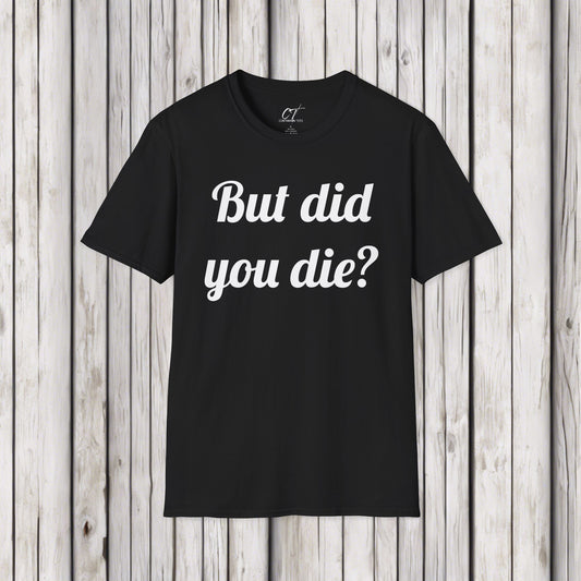 But did you Die?, The Hangover, Sarcastic Shirt, Adult Humor Shirt, Funny shirt, Funny Gift, Humorous Shirt, Movie quote