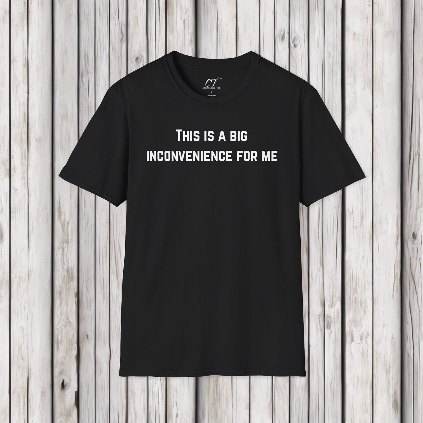 This is a big inconvenience for me, Sarcastic Tee, Graphic Tee, Humor Shirt, Casual Shirt, Novelty Gift