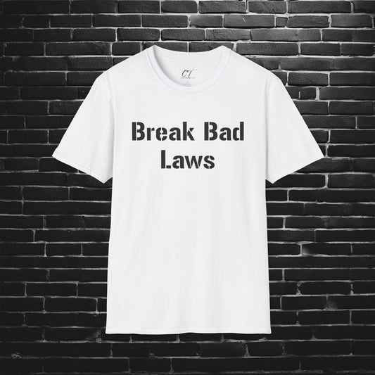 Break Bad Laws, Protest Shirt, Sarcastic Shirt, Smartass Shirt, Adult Humor Shirt, Funny shirt, Funny Gift, Humorous Shirt