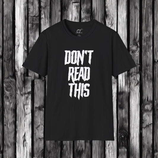 Don't Read This, Sarcastic Shirt, Smartass Shirt, Adult Humor Shirt, Funny shirt, Funny Gift, Humorous Shirt