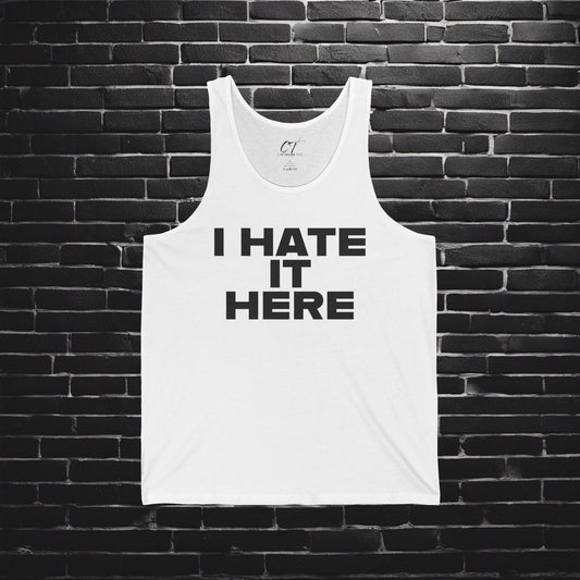 I hate it here, Mens Tank, Sarcastic Shirt, Smartass Shirt, Adult Humor Shirt, Funny shirt, Funny Gift, Humorous Shirt