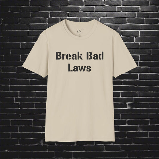 Break Bad Laws, Protest Shirt, Sarcastic Shirt, Smartass Shirt, Adult Humor Shirt, Funny shirt, Funny Gift, Humorous Shirt