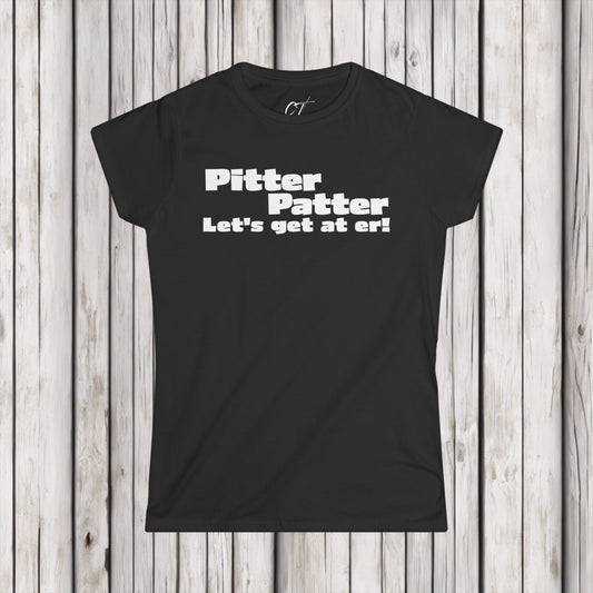 Letterkenny, Pitter Patter Let's get at er,  Fun Women's Graphic Tee, Playful Statement Shirt, Casual Outfit, Gift for Friends, Celebration Apparel