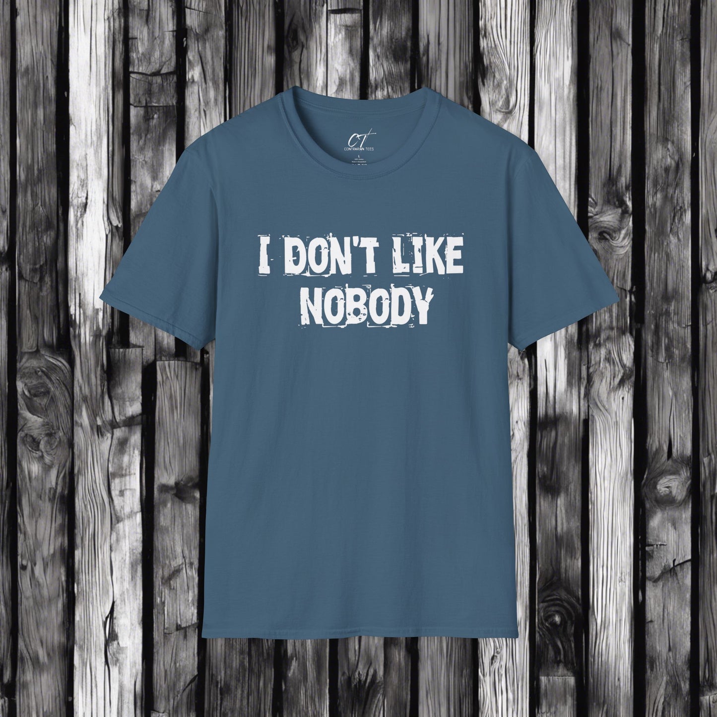 I don't like nobody, Mens T-shirt, Sarcastic Shirt, Smartass Shirt, Adult Humor Shirt, Funny shirt, Funny Gift, Humorous Shirt