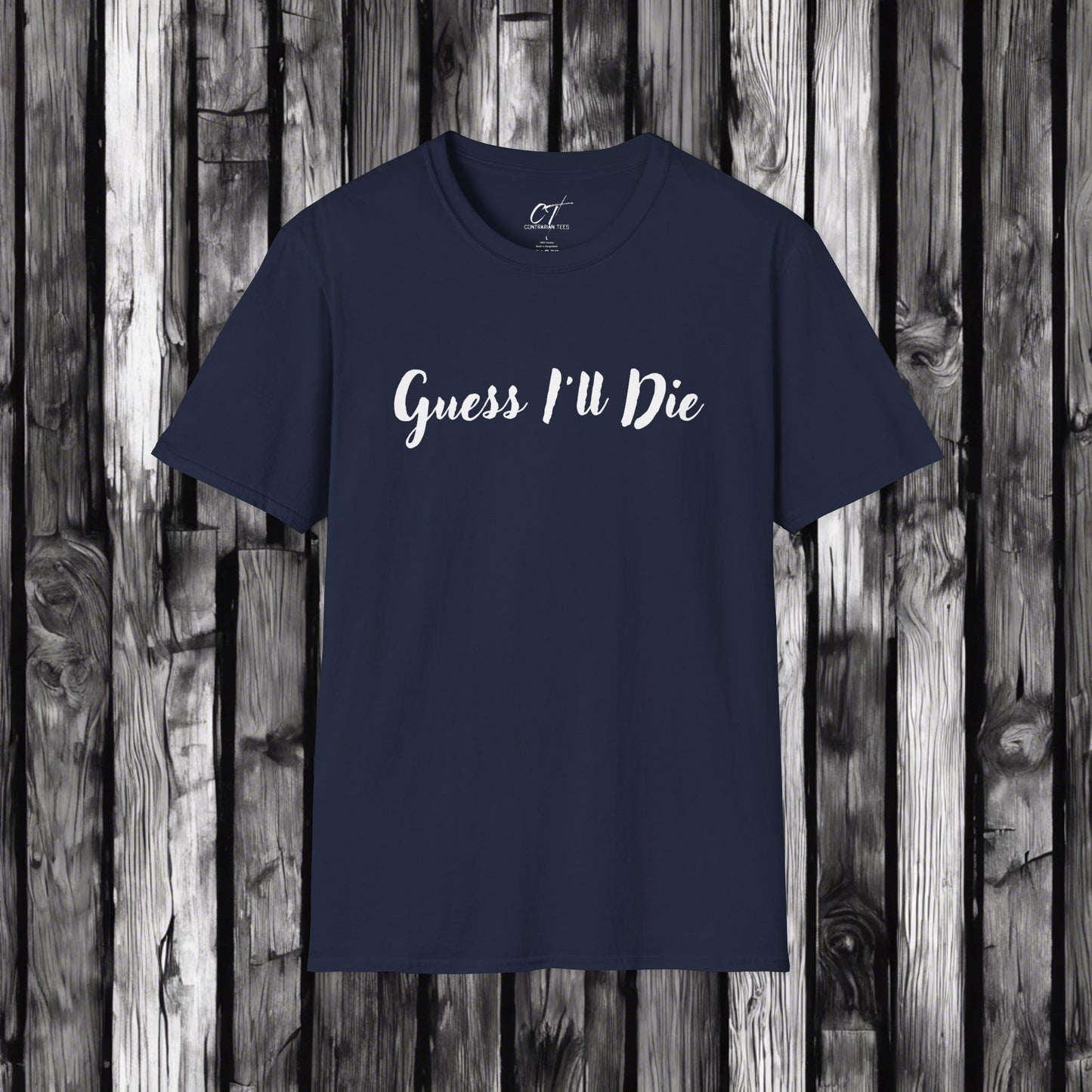 Guess I'll Die, Sarcastic Shirt, Smartass Shirt, Adult Humor Shirt, Funny shirt, Funny Gift, Humorous Shirt, Mens T-Shirt, Womens T-shirt